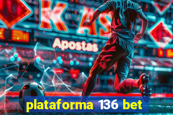 plataforma 136 bet